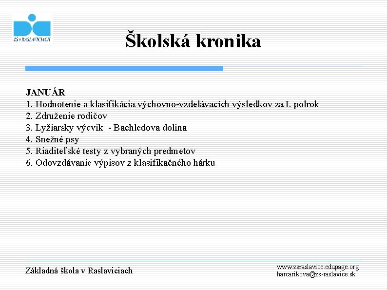 Školská kronika JANUÁR 1. Hodnotenie a klasifikácia výchovno-vzdelávacích výsledkov za I. polrok 2. Združenie