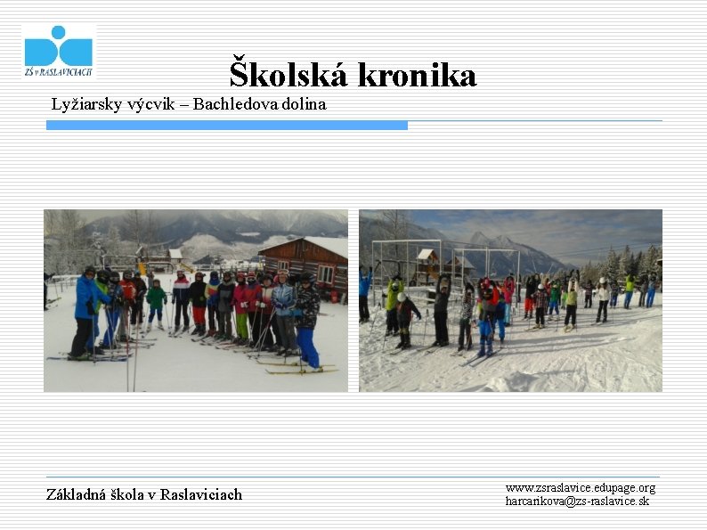 Školská kronika Lyžiarsky výcvik – Bachledova dolina Základná škola v Raslaviciach www. zsraslavice. edupage.