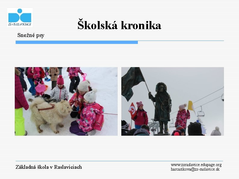 Snežné psy Školská kronika Základná škola v Raslaviciach www. zsraslavice. edupage. org harcarikova@zs-raslavice. sk