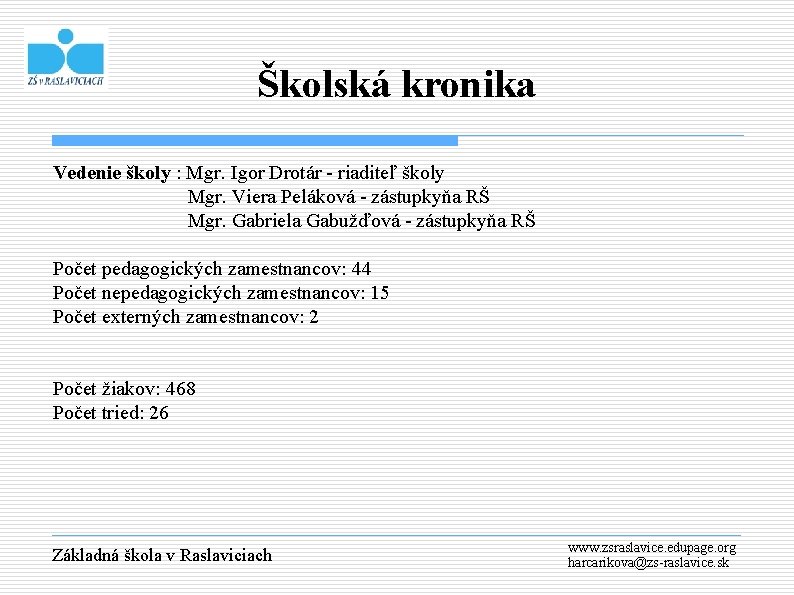 Školská kronika Vedenie školy : Mgr. Igor Drotár - riaditeľ školy Mgr. Viera Peláková