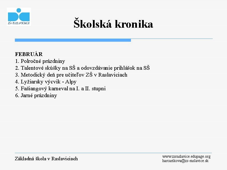 Školská kronika FEBRUÁR 1. Polročné prázdniny 2. Talentové skúšky na SŠ a odovzdávanie prihlášok