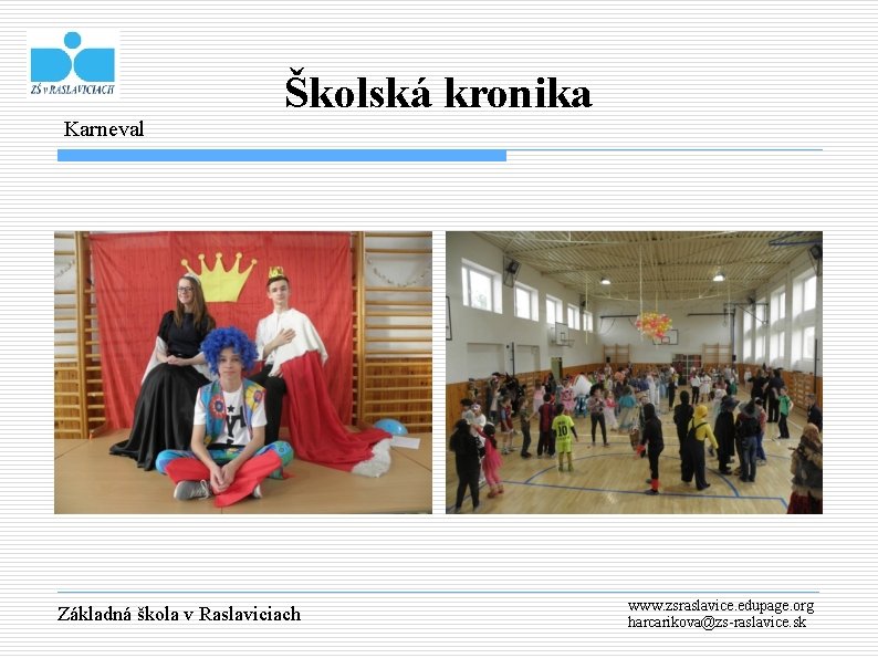 Karneval Školská kronika Základná škola v Raslaviciach www. zsraslavice. edupage. org harcarikova@zs-raslavice. sk 