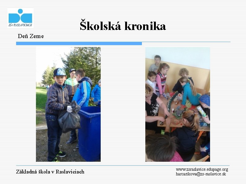 Deň Zeme Školská kronika Základná škola v Raslaviciach www. zsraslavice. edupage. org harcarikova@zs-raslavice. sk
