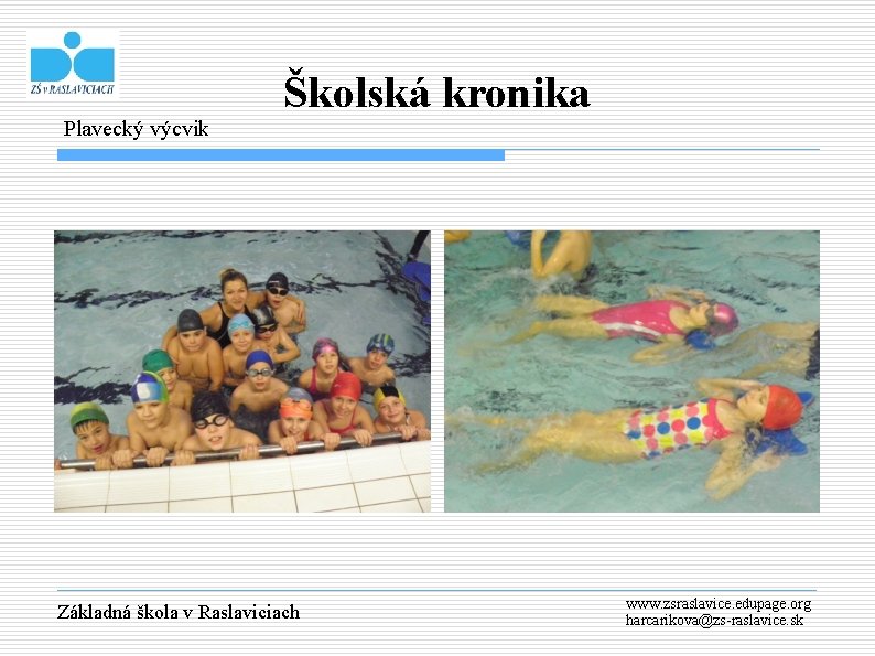 Plavecký výcvik Školská kronika Základná škola v Raslaviciach www. zsraslavice. edupage. org harcarikova@zs-raslavice. sk