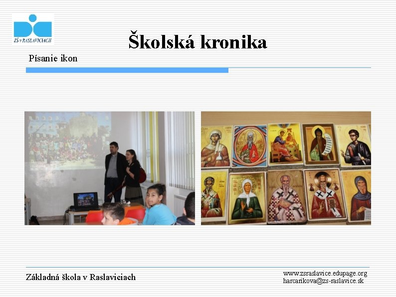 Písanie ikon Školská kronika Základná škola v Raslaviciach www. zsraslavice. edupage. org harcarikova@zs-raslavice. sk