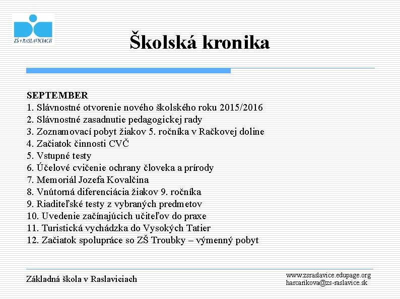 Školská kronika SEPTEMBER 1. Slávnostné otvorenie nového školského roku 2015/2016 2. Slávnostné zasadnutie pedagogickej