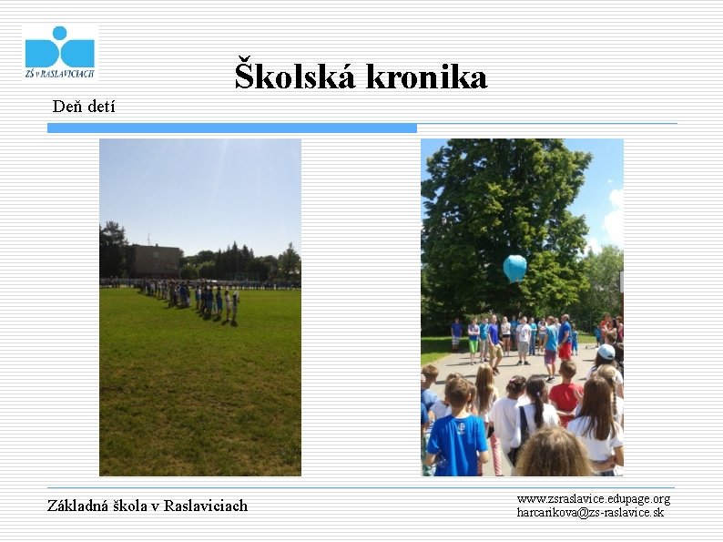 Deň detí Školská kronika Základná škola v Raslaviciach www. zsraslavice. edupage. org harcarikova@zs-raslavice. sk