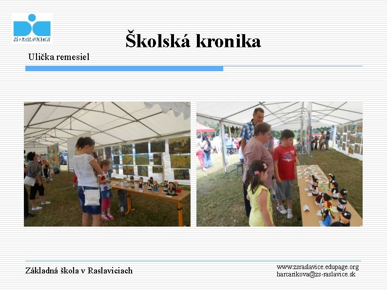 Ulička remesiel Školská kronika Základná škola v Raslaviciach www. zsraslavice. edupage. org harcarikova@zs-raslavice. sk