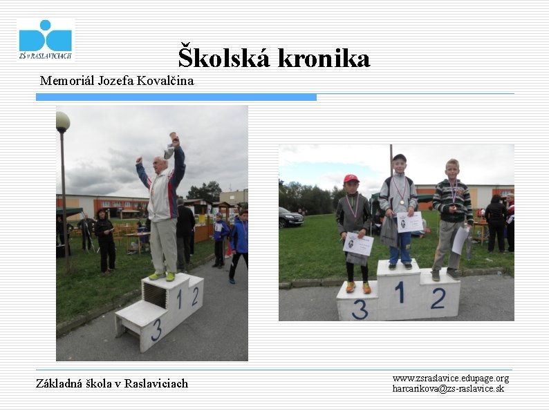 Školská kronika Memoriál Jozefa Kovalčina Základná škola v Raslaviciach www. zsraslavice. edupage. org harcarikova@zs-raslavice.