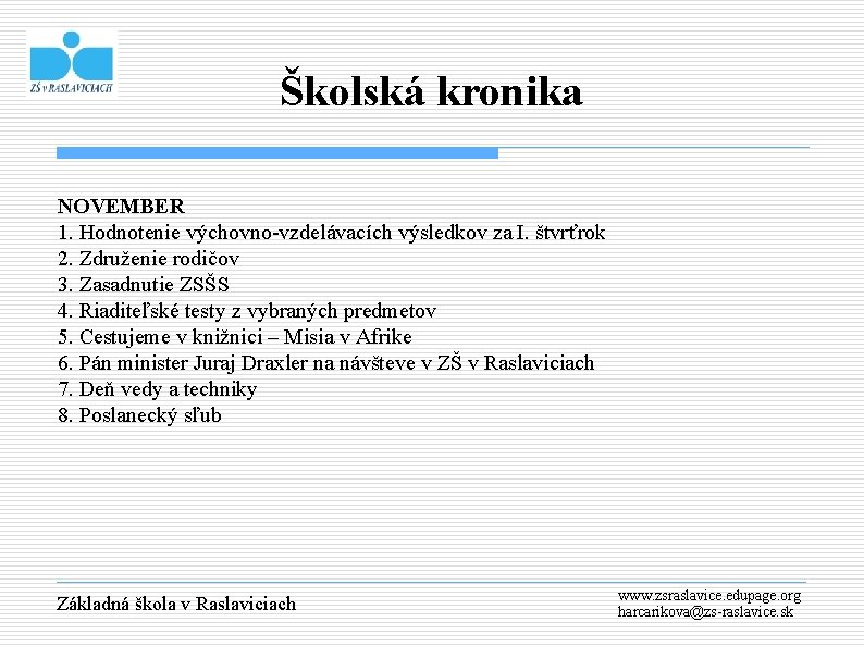 Školská kronika NOVEMBER 1. Hodnotenie výchovno-vzdelávacích výsledkov za I. štvrťrok 2. Združenie rodičov 3.
