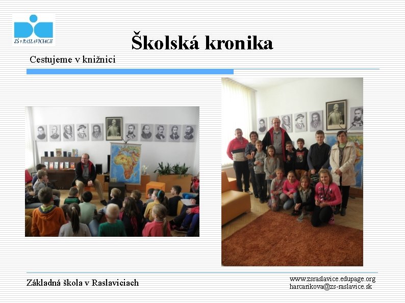 Cestujeme v knižnici Školská kronika Základná škola v Raslaviciach www. zsraslavice. edupage. org harcarikova@zs-raslavice.