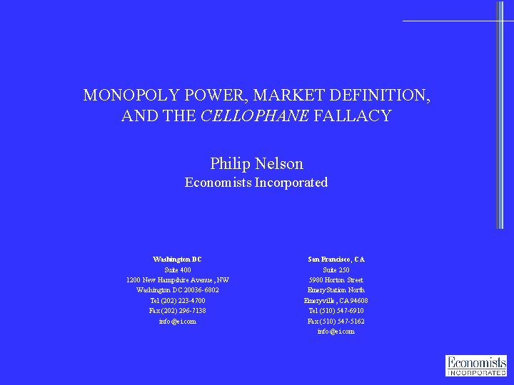 MONOPOLY POWER, MARKET DEFINITION, AND THE CELLOPHANE FALLACY Philip Nelson Economists Incorporated Washington DC