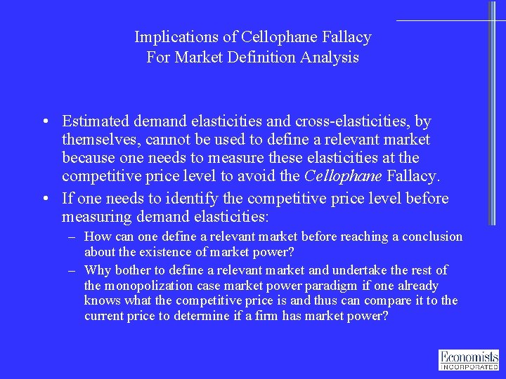 Implications of Cellophane Fallacy For Market Definition Analysis • Estimated demand elasticities and cross-elasticities,