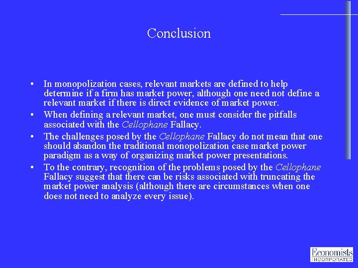 Conclusion • In monopolization cases, relevant markets are defined to help determine if a