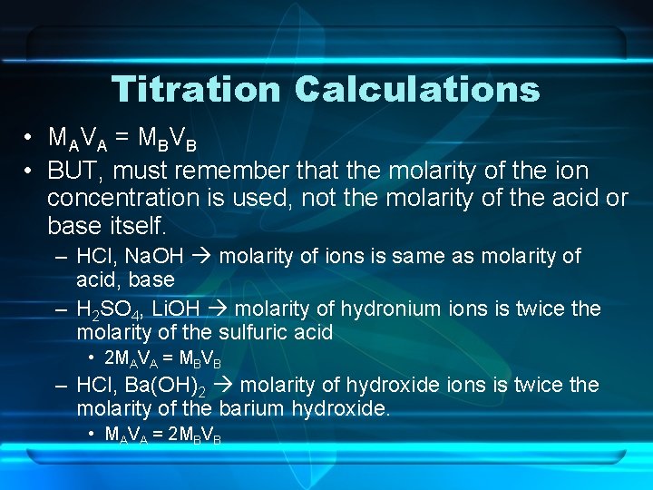 Titration Calculations • MA V A = M B V B • BUT, must