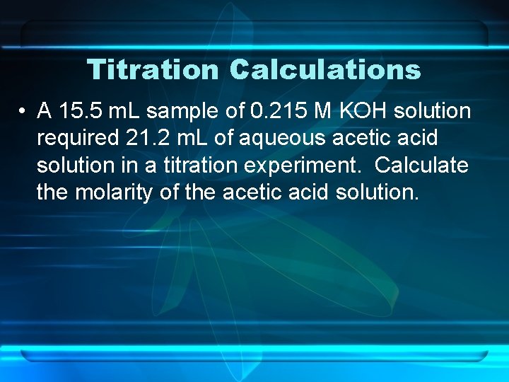 Titration Calculations • A 15. 5 m. L sample of 0. 215 M KOH