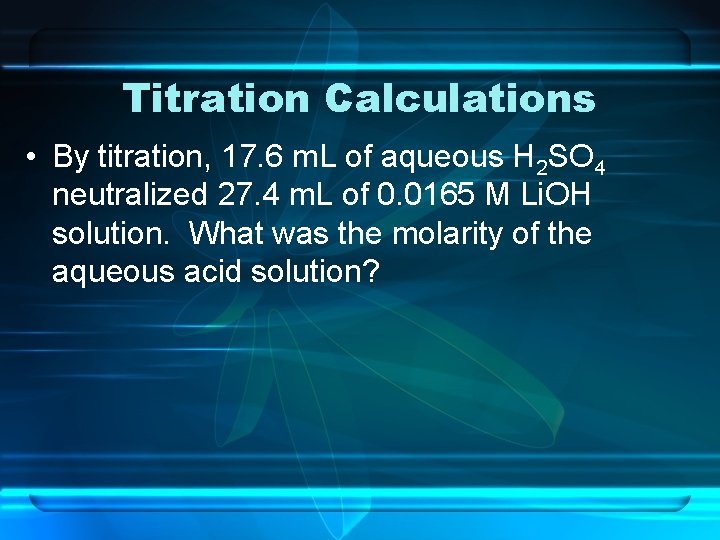 Titration Calculations • By titration, 17. 6 m. L of aqueous H 2 SO