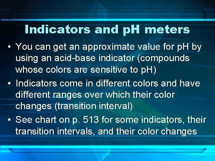 Indicators and p. H meters • You can get an approximate value for p.