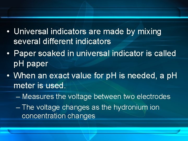  • Universal indicators are made by mixing several different indicators • Paper soaked
