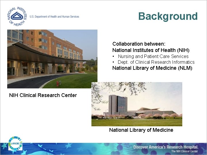 Background Collaboration between: National Institutes of Health (NIH) • Nursing and Patient Care Services