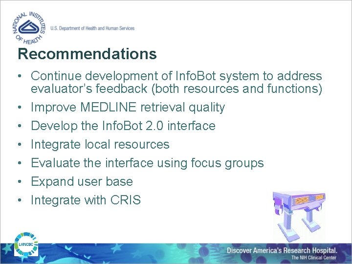 Recommendations • Continue development of Info. Bot system to address evaluator’s feedback (both resources