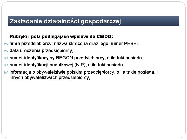 Zakładanie działalności gospodarczej Rubryki i pola podlegające wpisowi do CEIDG: firma przedsiębiorcy, nazwa skrócona Zakładanie działalności gospodarczej Rubryki i pola podlegające wpisowi do CEIDG: firma przedsiębiorcy, nazwa skrócona