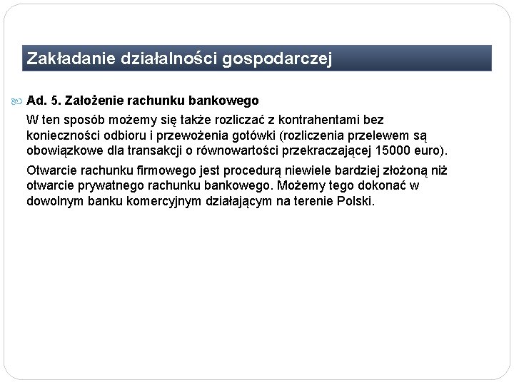 Zakładanie działalności gospodarczej Ad. 5. Założenie rachunku bankowego W ten sposób możemy się także