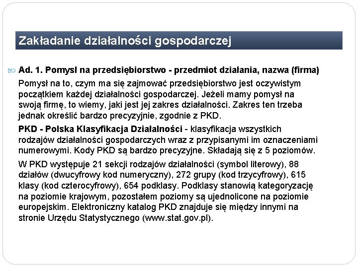 Zakładanie działalności gospodarczej Ad. 1. Pomysł na przedsiębiorstwo - przedmiot działania, nazwa (firma) Pomysł