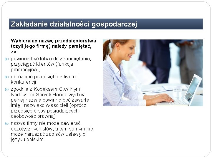 Zakładanie działalności gospodarczej Wybierając nazwę przedsiębiorstwa (czyli jego firmę) należy pamiętać, że: powinna być