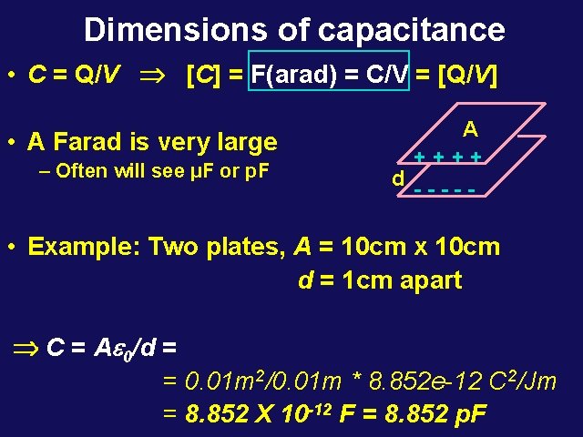 Dimensions of capacitance • C = Q/V Þ [C] = F(arad) = C/V =
