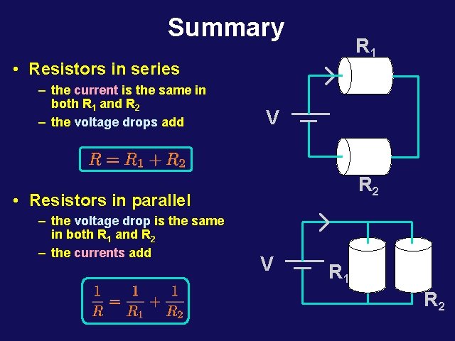 Summary R 1 • Resistors in series – the current is the same in