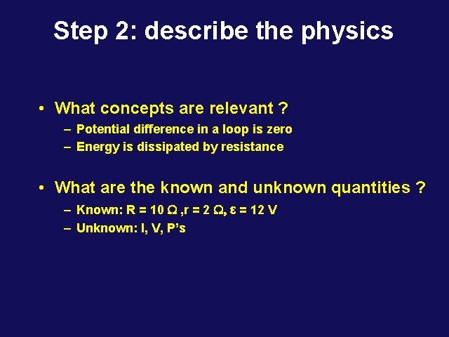 Step 2: describe the physics • What concepts are relevant ? – Potential difference