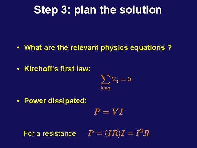 Step 3: plan the solution • What are the relevant physics equations ? •