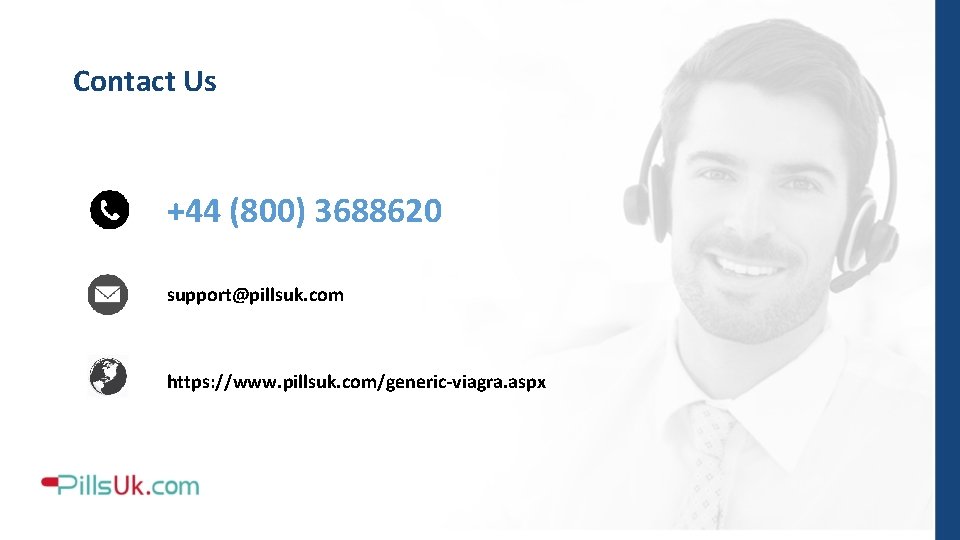 Contact Us +44 (800) 3688620 support@pillsuk. com https: //www. pillsuk. com/generic-viagra. aspx 