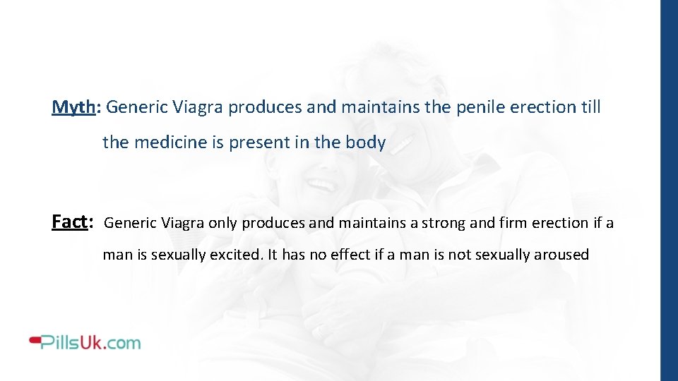 Myth: Generic Viagra produces and maintains the penile erection till the medicine is present