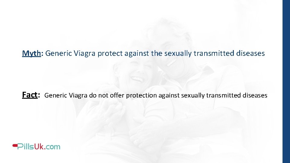 Myth: Generic Viagra protect against the sexually transmitted diseases Fact: Generic Viagra do not