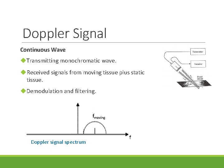 Doppler Signal Continuous Wave u. Transmitting monochromatic wave. u Received signals from moving tissue