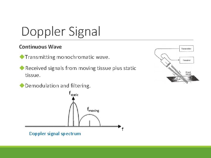Doppler Signal Continuous Wave u. Transmitting monochromatic wave. u Received signals from moving tissue