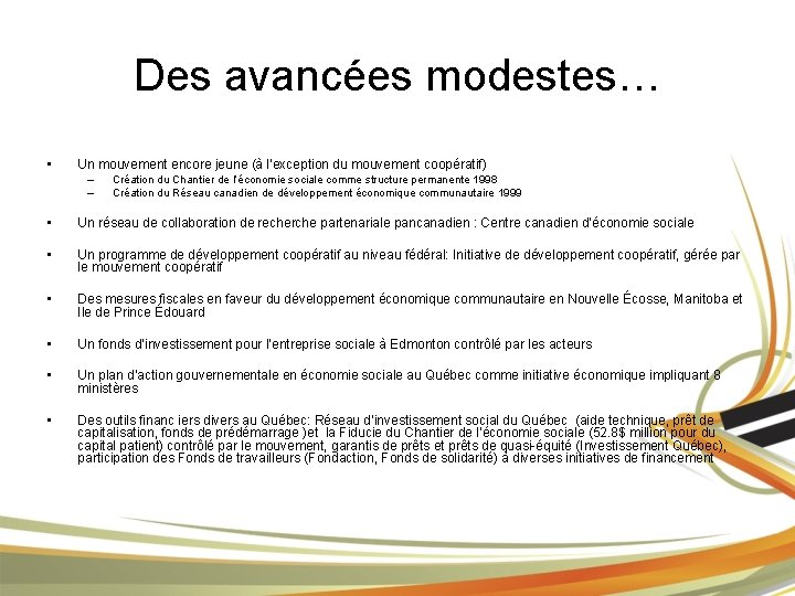 Des avancées modestes… • Un mouvement encore jeune (à l’exception du mouvement coopératif) –