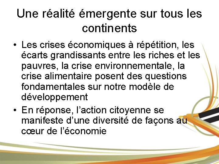 Une réalité émergente sur tous les continents • Les crises économiques à répétition, les