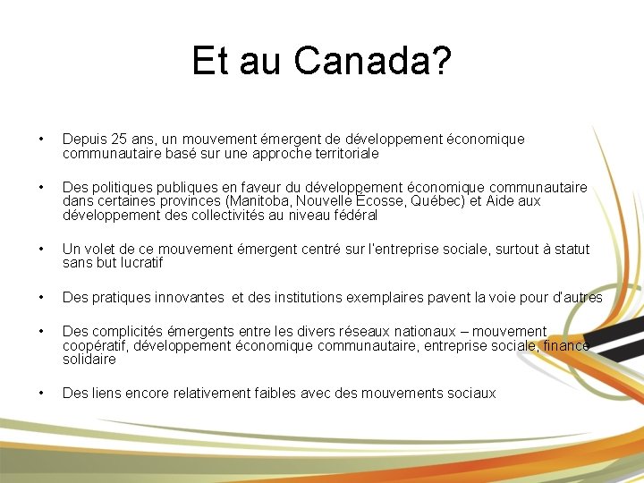 Et au Canada? • Depuis 25 ans, un mouvement émergent de développement économique communautaire