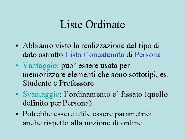 Liste Ordinate • Abbiamo visto la realizzazione del tipo di dato astratto Lista Concatenata