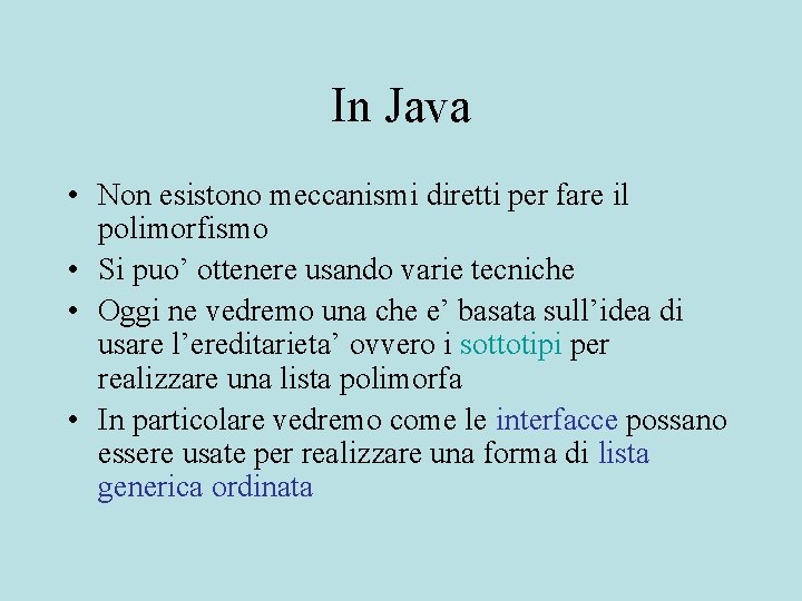In Java • Non esistono meccanismi diretti per fare il polimorfismo • Si puo’
