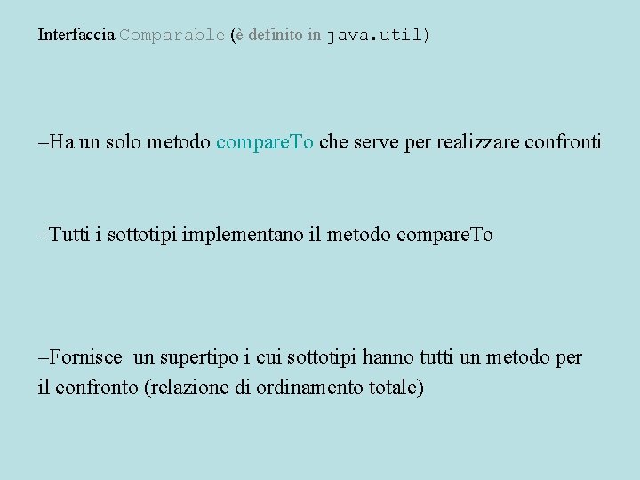 Interfaccia Comparable (è definito in java. util) –Ha un solo metodo compare. To che