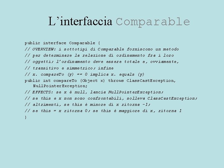 L’interfaccia Comparable public interface Comparable { // OVERVIEW: i sottotipi di Comparable forniscono un