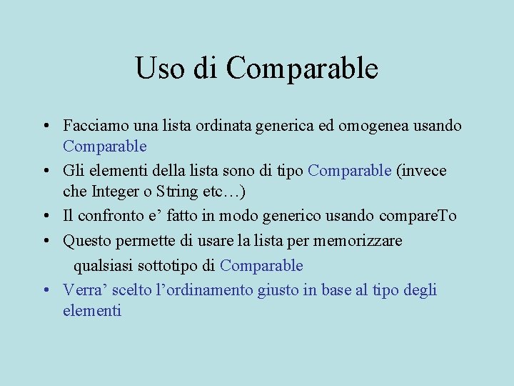 Uso di Comparable • Facciamo una lista ordinata generica ed omogenea usando Comparable •