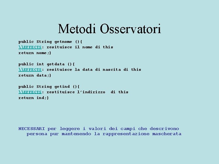 Metodi Osservatori public String getnome (){ \EFFECTS: resituisce il nome di this return nome;