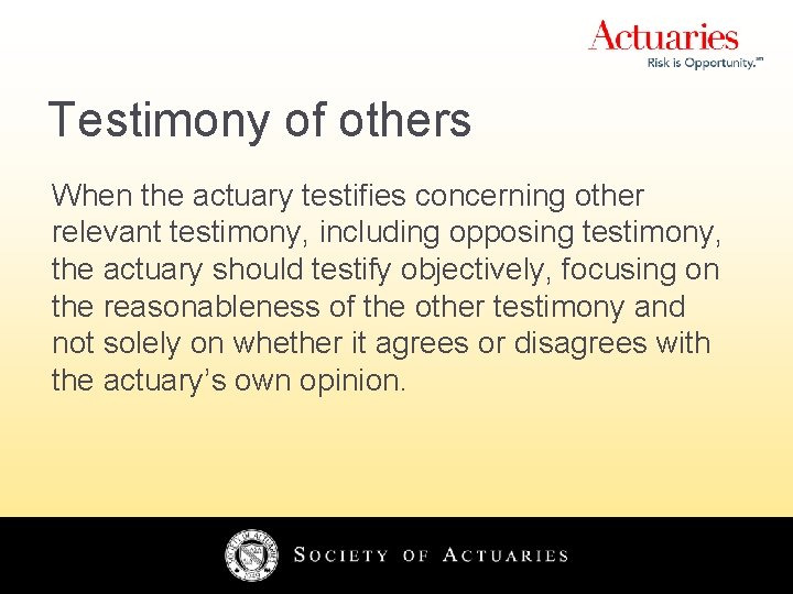 Testimony of others When the actuary testifies concerning other relevant testimony, including opposing testimony,