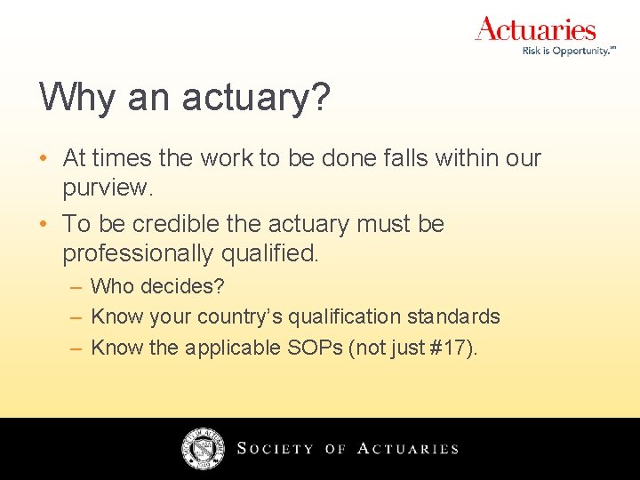 Why an actuary? • At times the work to be done falls within our