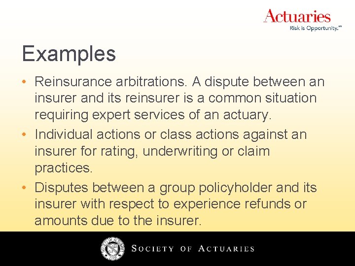 Examples • Reinsurance arbitrations. A dispute between an insurer and its reinsurer is a